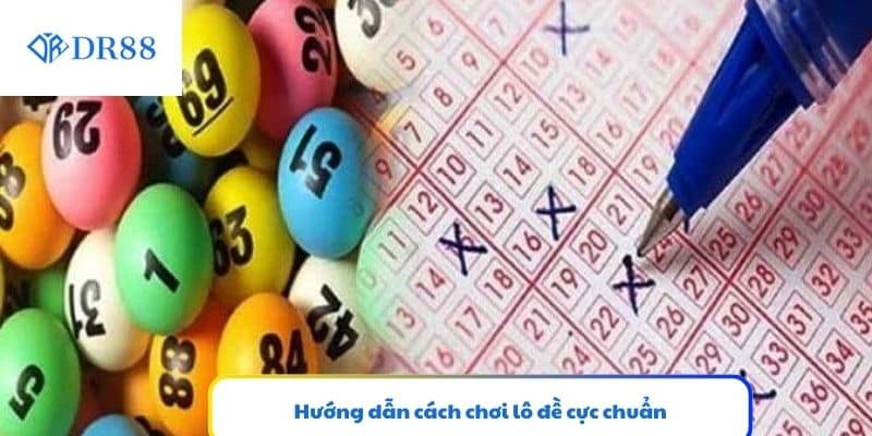 Hướng dẫn cách chơi lô đề cực chuẩn