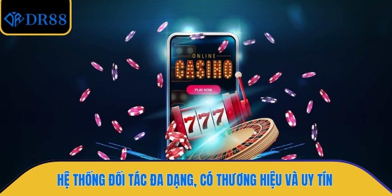 Hệ thống đối tác đa dạng, có thương hiệu và uy tín