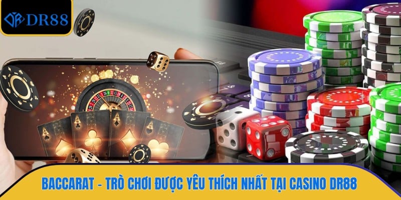 Baccarat - Trò chơi được yêu thích nhất tại casino DR88