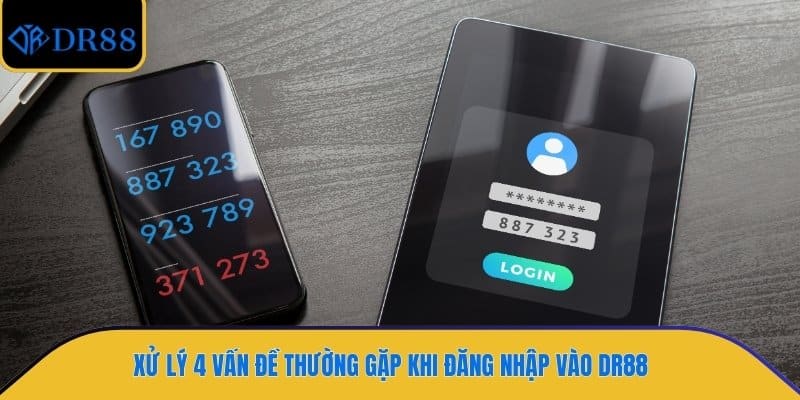 Xử lý 4 vấn đề thường gặp khi đăng nhập vào DR88