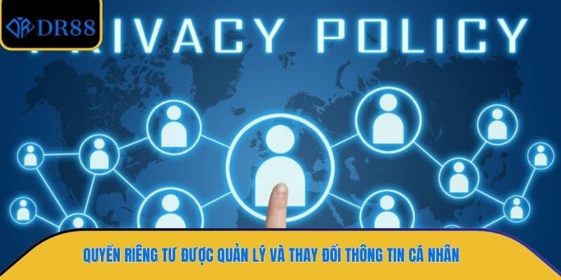 Quyền riêng tư được quản lý và thay đổi thông tin cá nhân