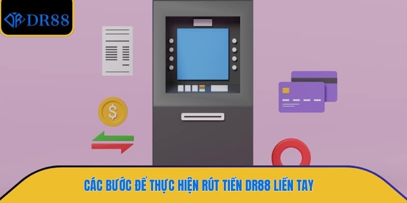 Các bước để thực hiện rút tiền DR88 liền tay