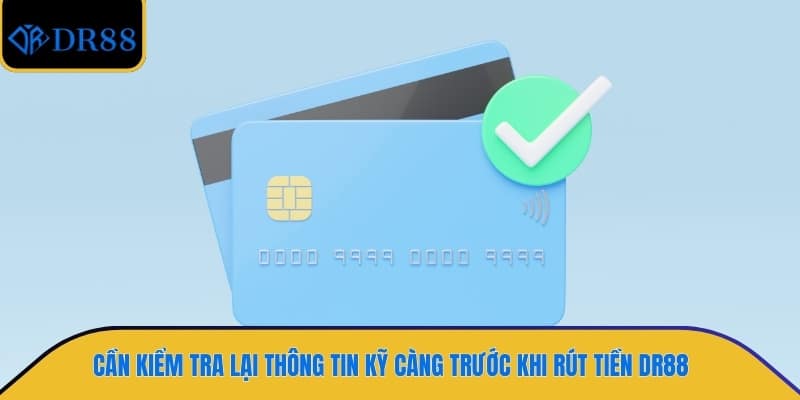 Cần kiểm tra lại thông tin kỹ càng trước khi rút tiền DR88