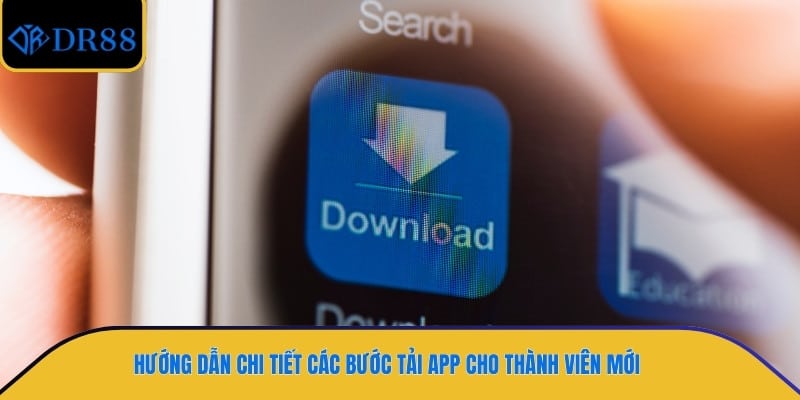 Hướng dẫn chi tiết các bước tải app cho thành viên mới