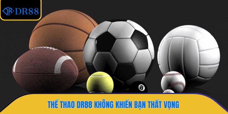 Thể thao DR88 không khiến bạn thất vọng